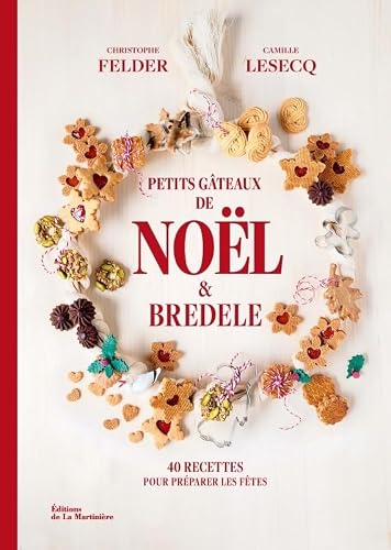 Petits gâteaux de Noël et bredele: 40 recettes pour préparer